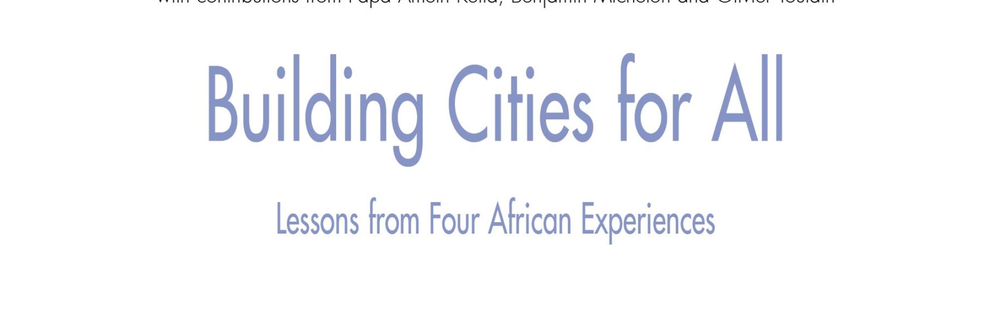 Building Cities for All: Lessons from four African Experiences