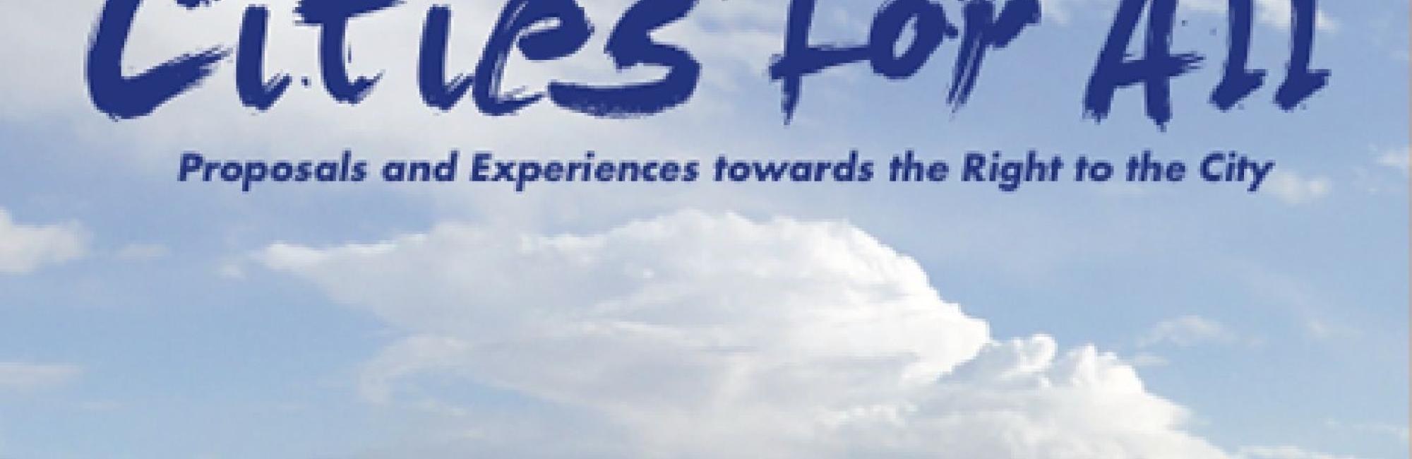 Cities for All: Proposals and Experiences towards the Right to the City
