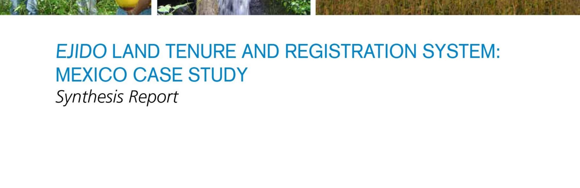 Ejido land tenure and registration system: Mexico case study: Synthesis report