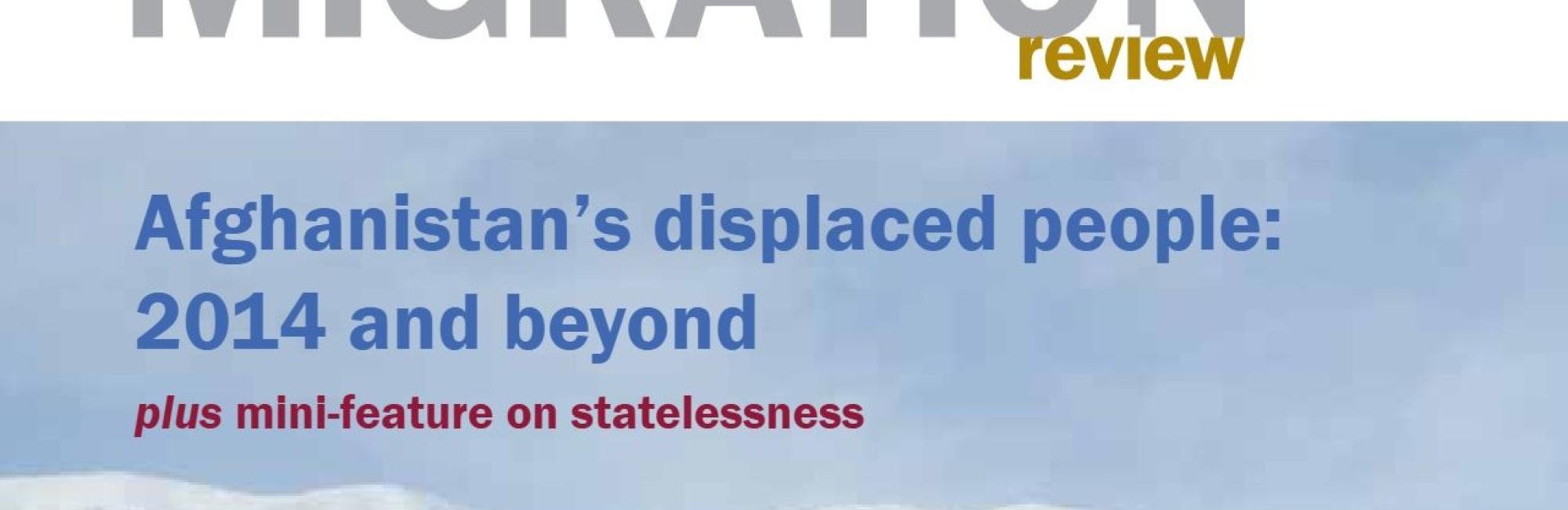 Forced Migration review: Afghanistan's displaced people - 2014 and beyond