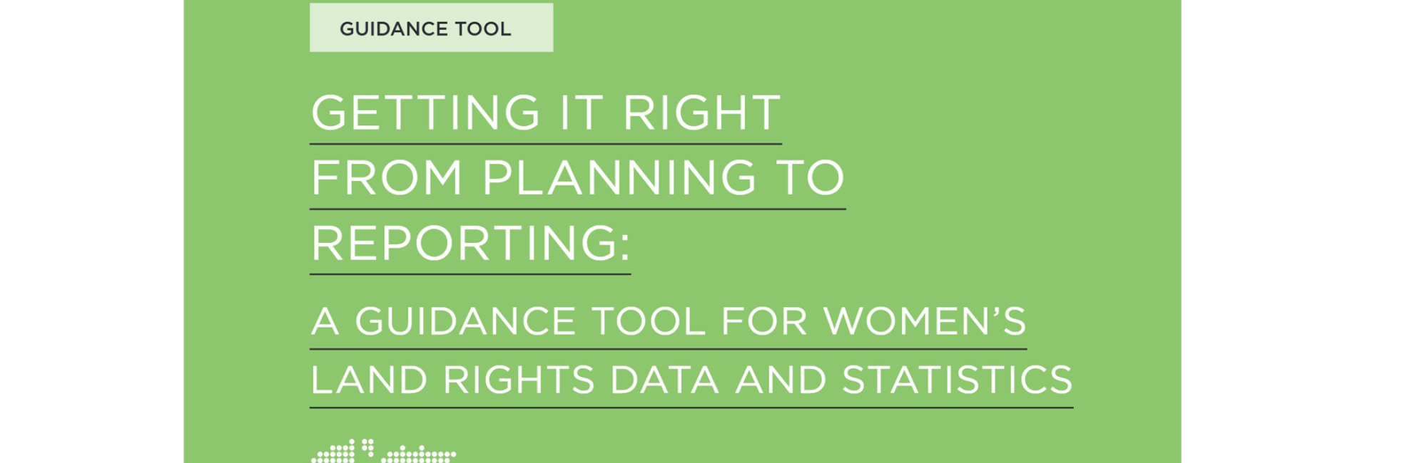 Getting it right from planning to reporting: A guidance tool for women’s land rights data and statistics