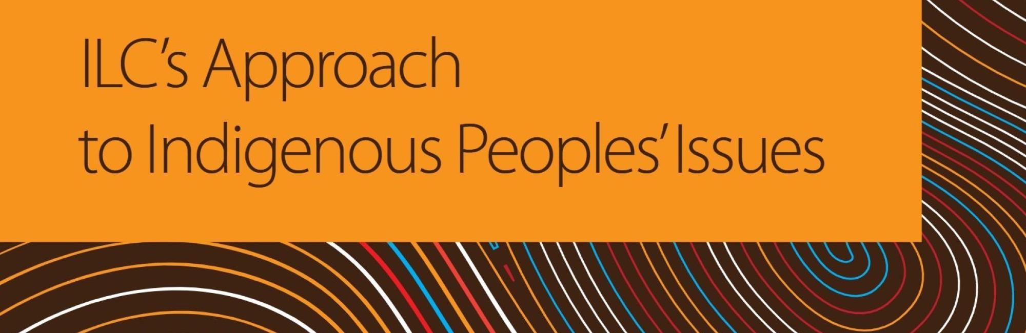 ILC's Approach to Indigenous Peoples' Issues