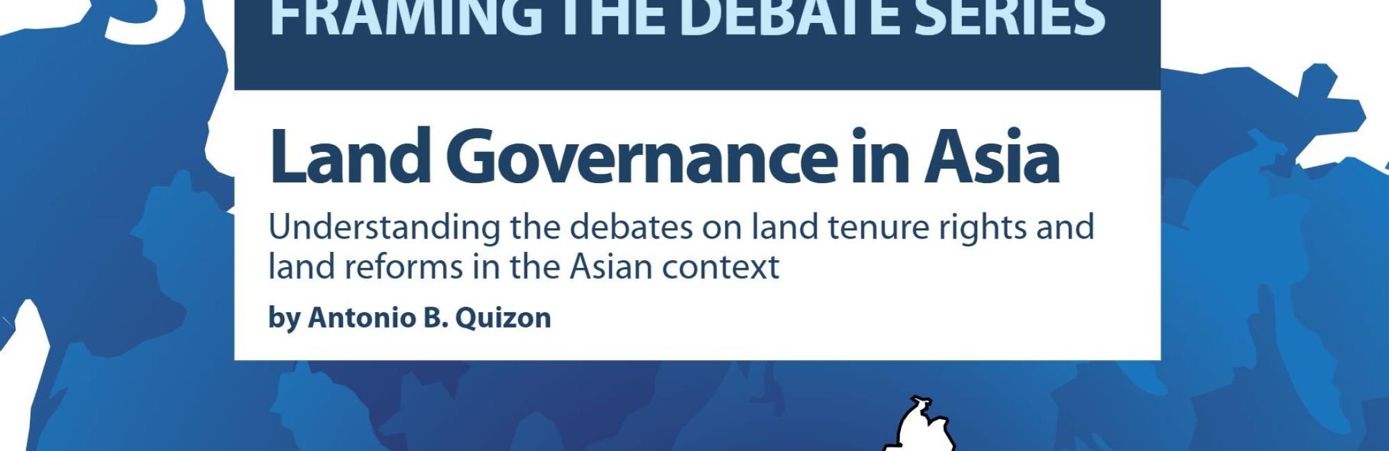 Land Governance in Asia: Understanding the debates on land tenure rights and land reforms in the Asian context