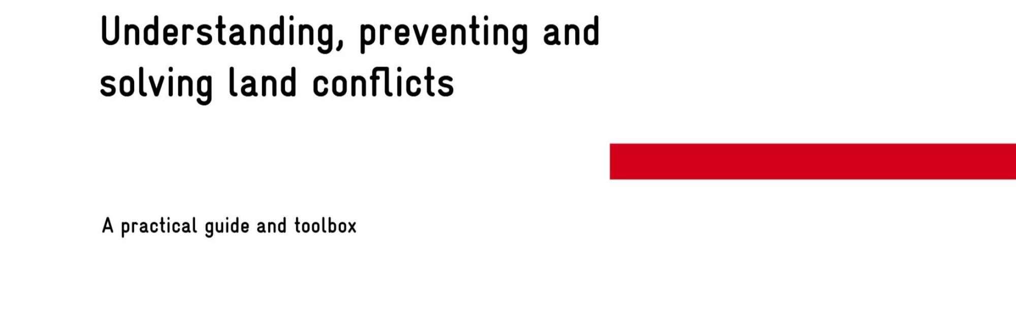 Understanding, preventing and solving land conflicts. A practical guide and toolbox