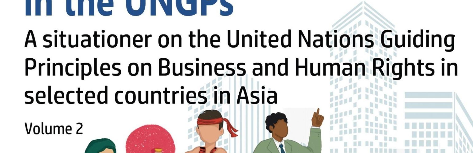 Mainstreaming Land Rights in the UNGPs: A situationer on the United Nations Guiding Principles on Business and Human Rights in selected countries in Asia (Vol. 2)