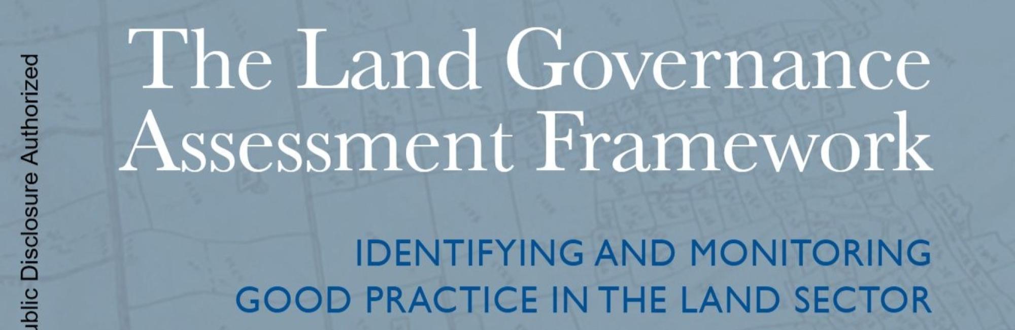 The Land Governance Assessment Framework: Identifying and Monitoring Good Practice in the Land Sector