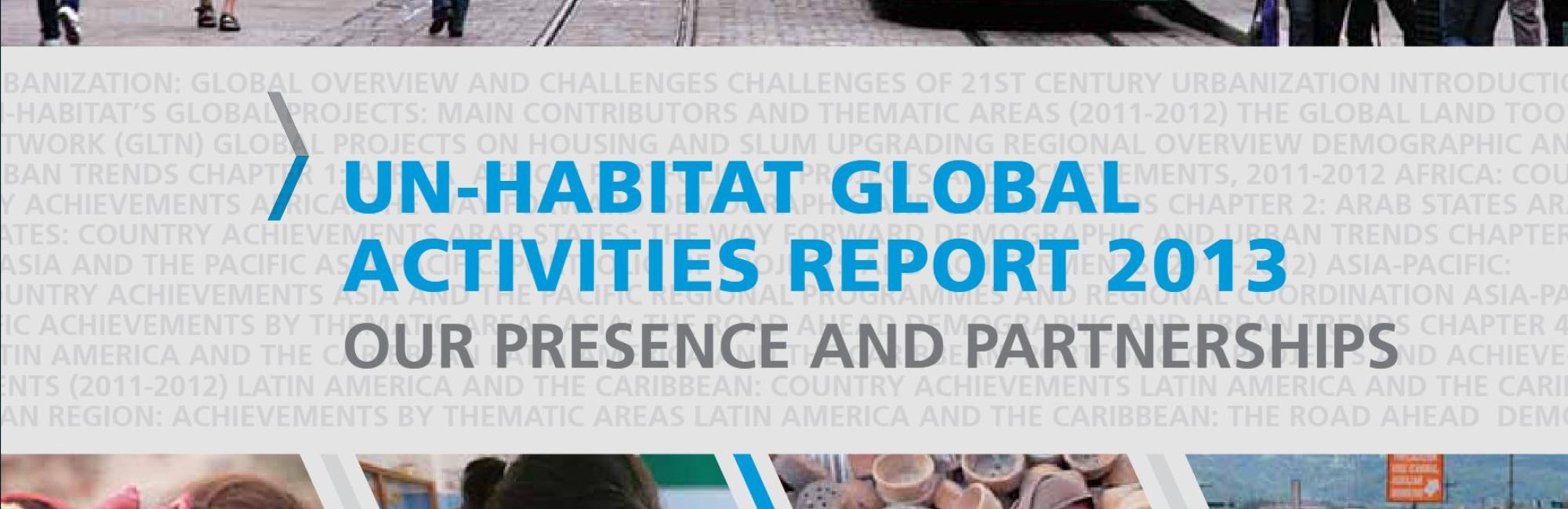 UN-Habitat Global Activities Report 2013: Our presence and partnerships