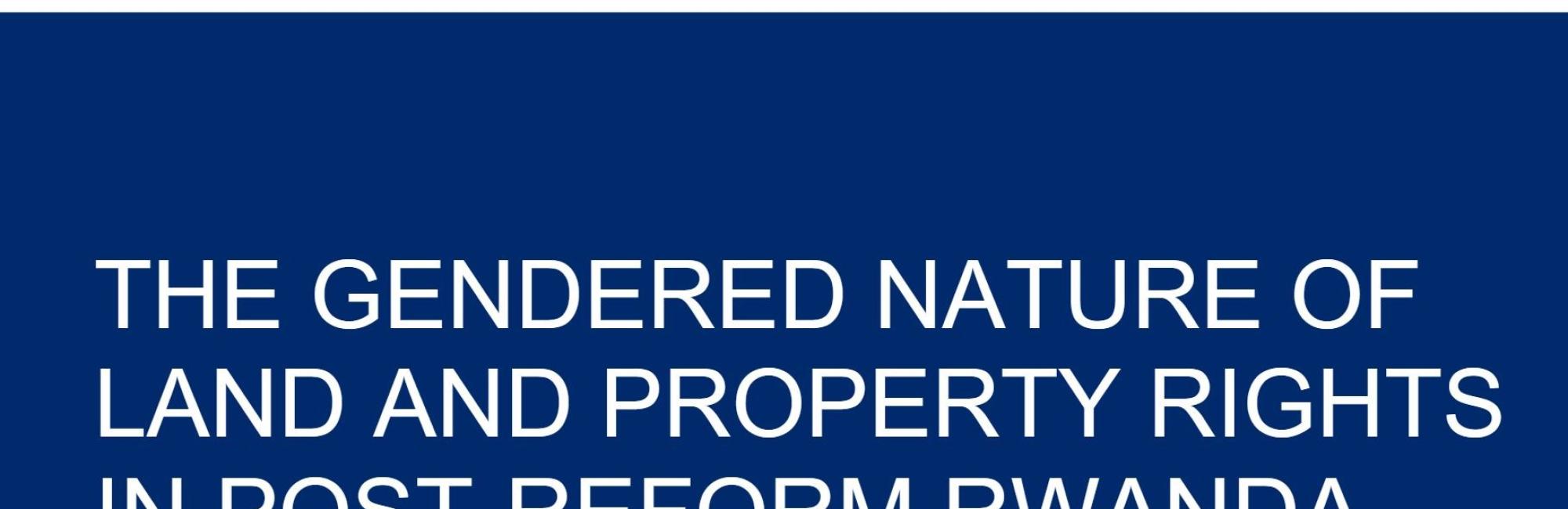 The Gendered Nature of Land and Property Rights in Post-Reform Rwanda