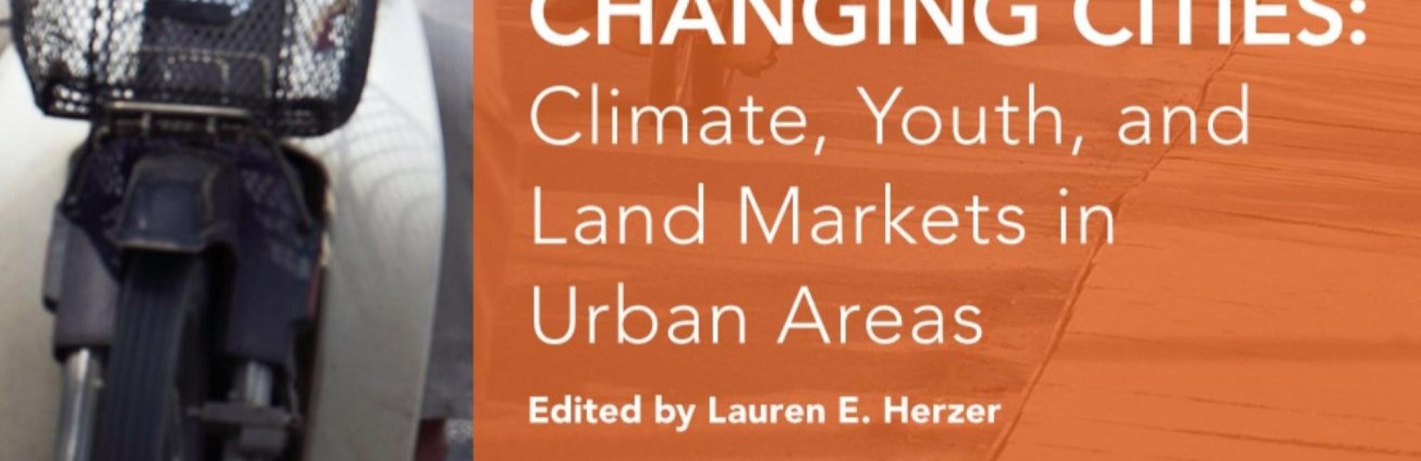 Changing Cities: Climate, Youth and Land Markets in Urban Areas 