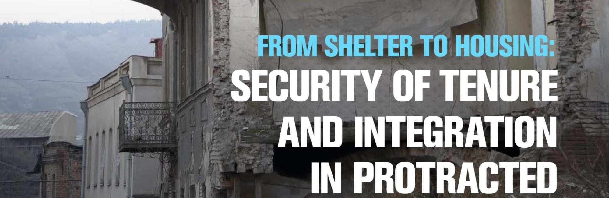 From Shelter to Housing: Security of Tenure and Integration in Protracted Displacement Settings