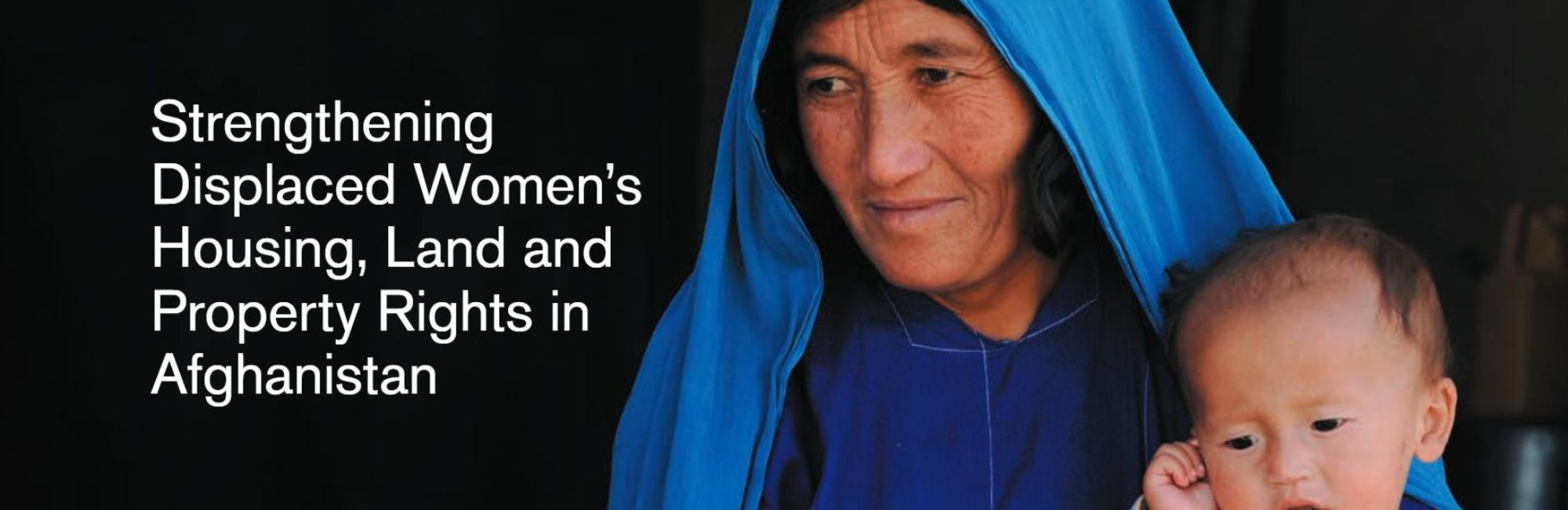Strengthening Displaced Women’s Housing, Land and Property Rights in Afghanistan