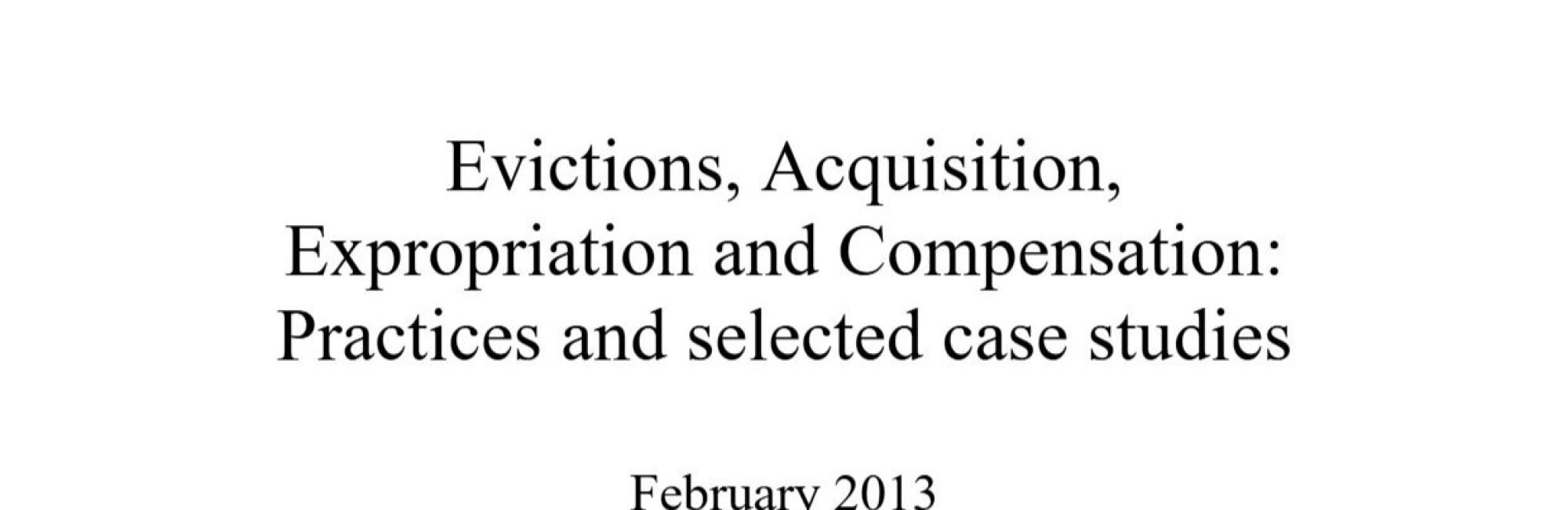 Evictions, Acquisition, Expropriation and Compensation: Practices and selected case studies (Working Paper)