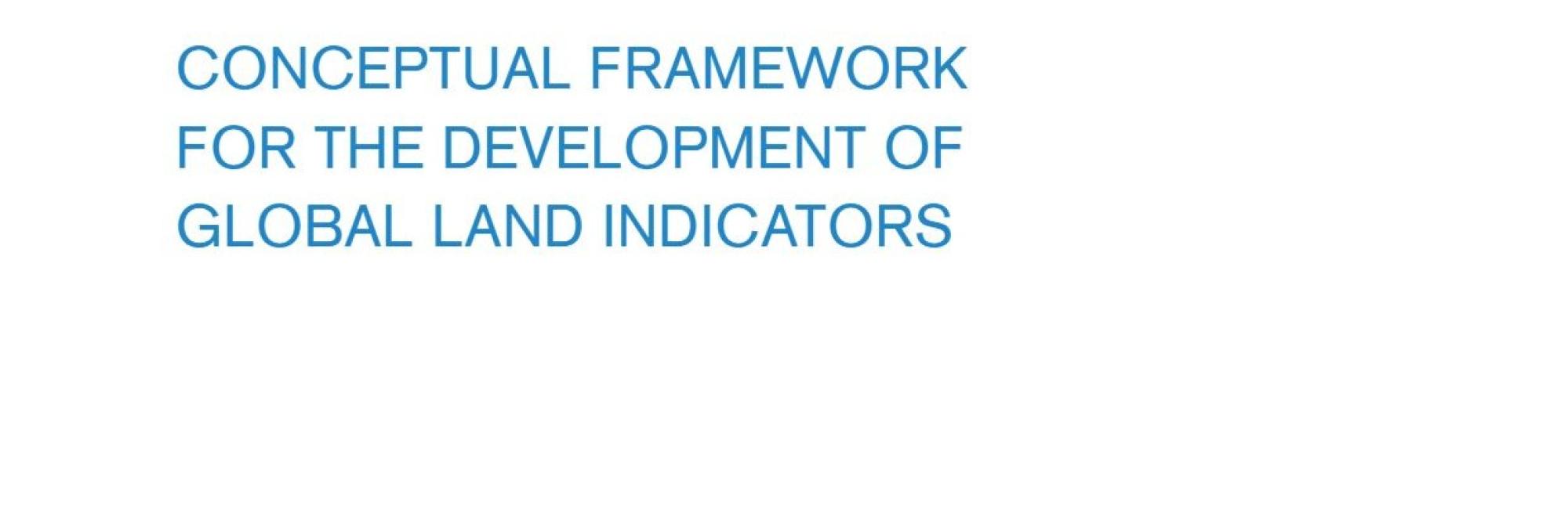 Conceptual Framework for the Development of Global Land Indicators