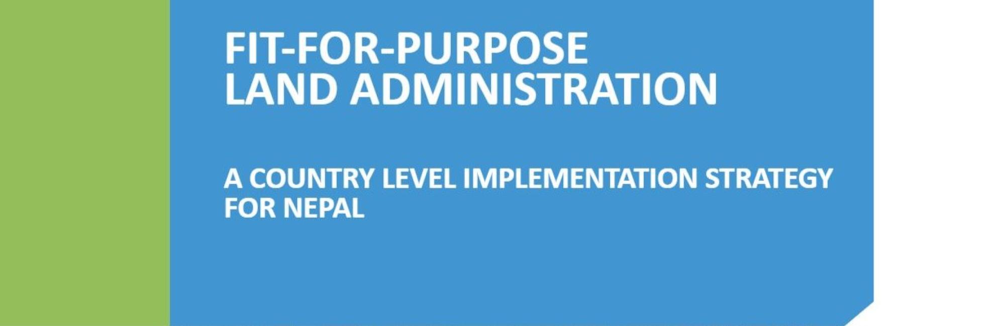 Fit-For-Purpose Land Administration: A Country Level Implementation Strategy for Nepal