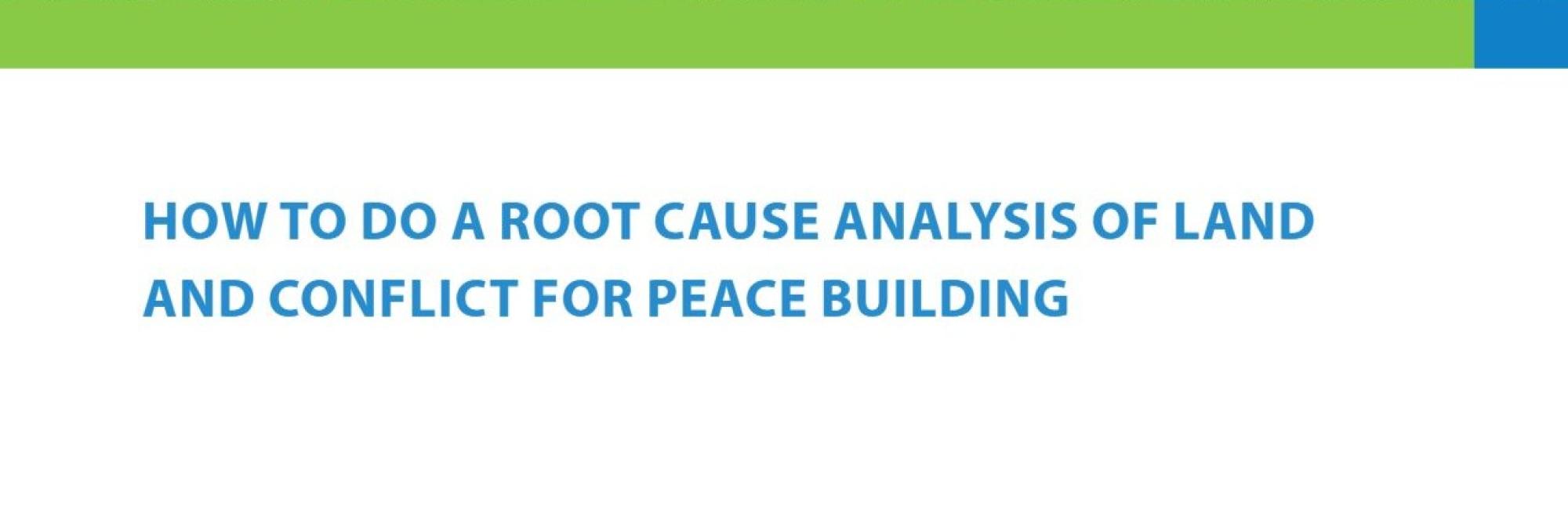 How to do a Root Cause Analysis of Land and Conflict for Peace Building