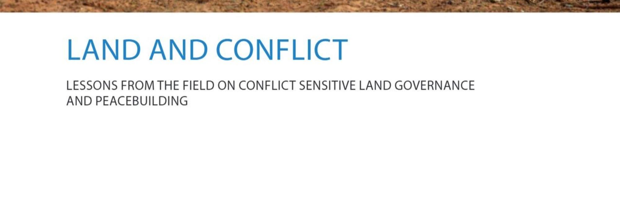 Land and Conflict: Lessons from The Field on Conflict Sensitive Land Governance and Peacebuilding