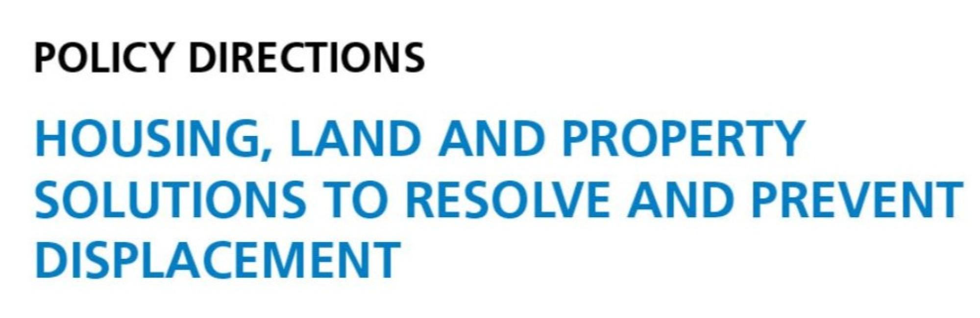 Policy Directions: Housing, Land and Property Solutions to Resolve and Prevent Displacement 