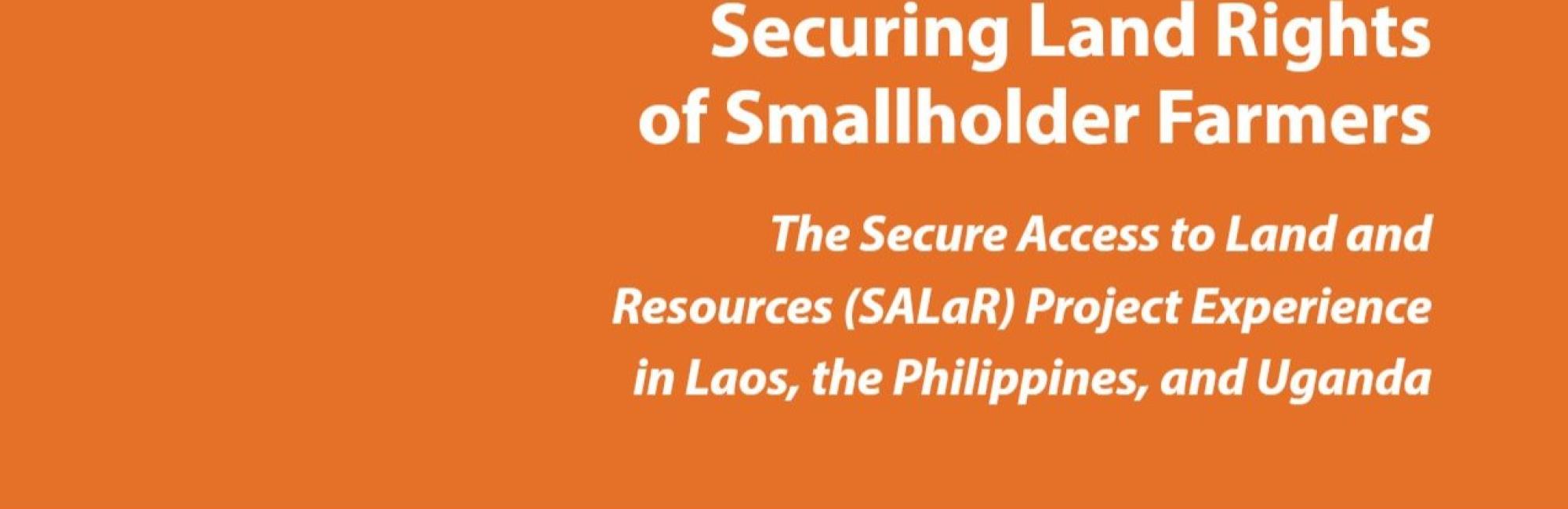 Securing Land Rights of Smallholder Farmers: The SALaR Project Experience in Laos, the Philippines, and Uganda