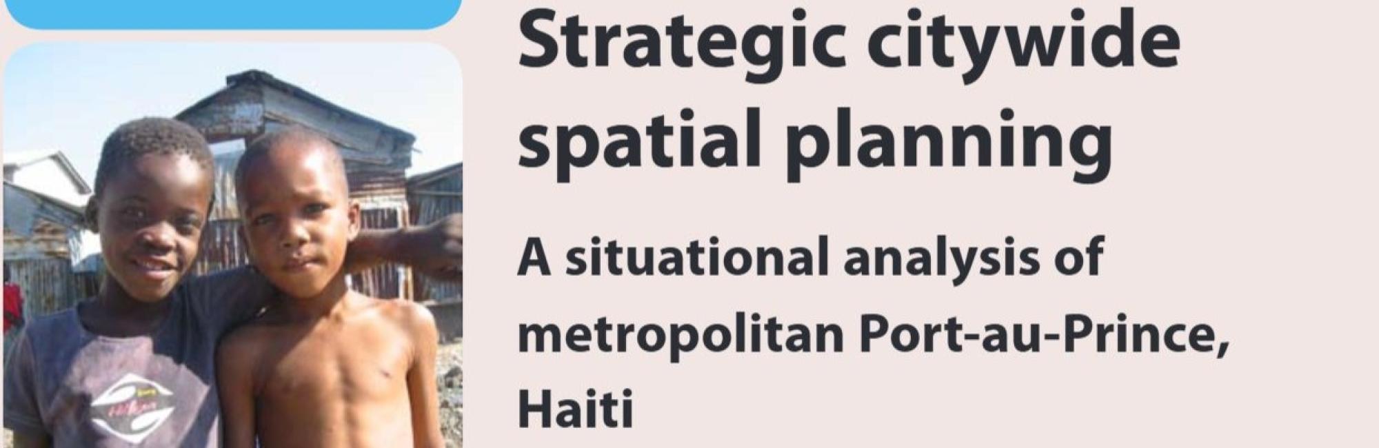 Strategic citywide spatial planning: A situational analysis of metropolitan Port-au-Prince, Haiti