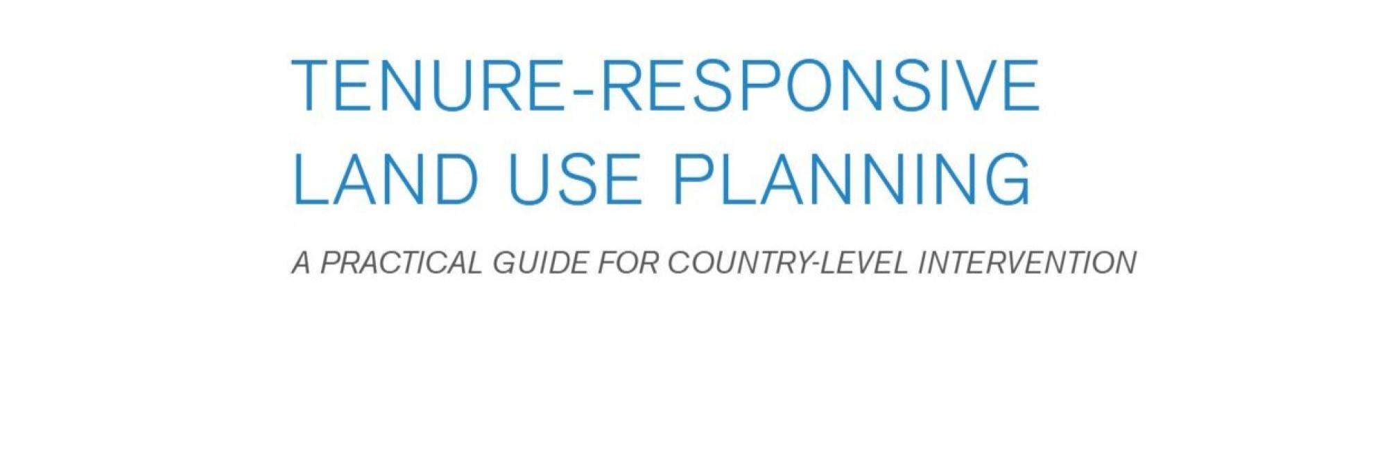 Tenure-Responsive Land Use Planning: A Practical Guide for Country-level Intervention