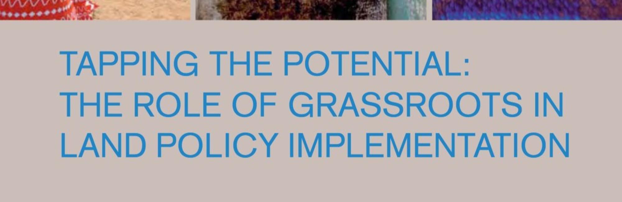 Tapping the potential: The role of grassroots in land policy implementation
