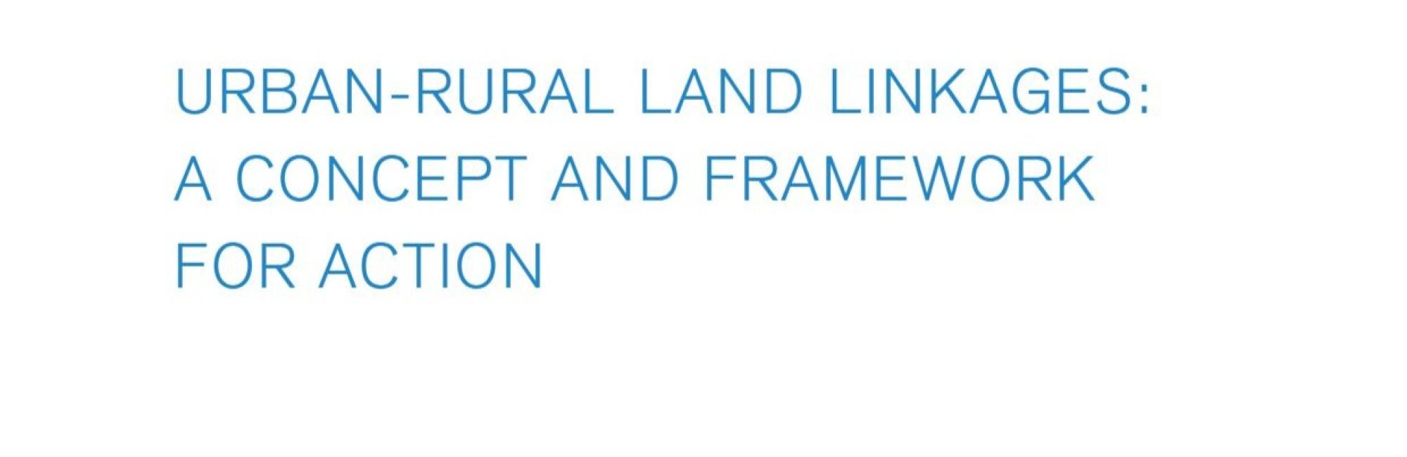 Urban-Rural Land Linkages: A Concept and Framework for Action